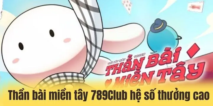 Tổ hợp thắng đặc biệt trong thần bài miền tây 789Club 